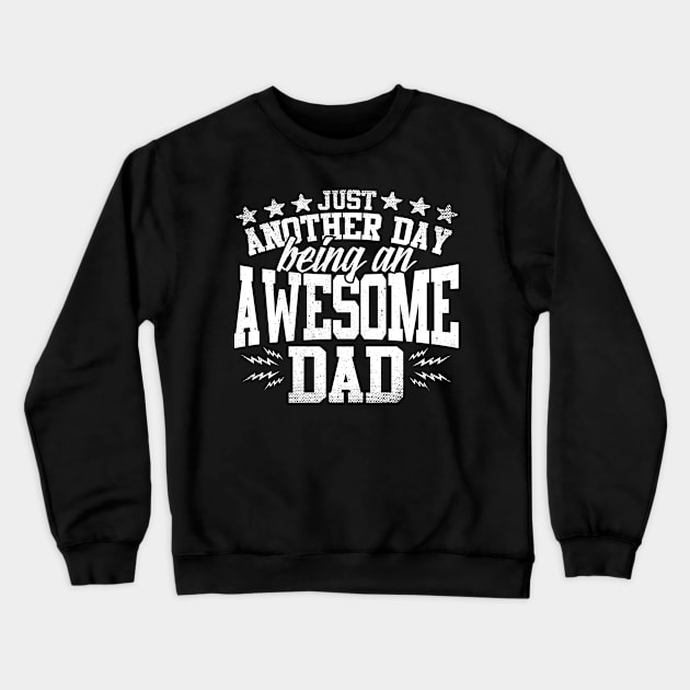Just Another Day Being An Awesome Dad Crewneck Sweatshirt by thingsandthings